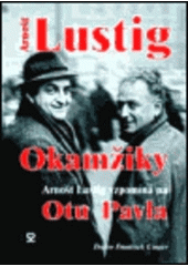 kniha Okamžiky Arnošt Lustig vzpomíníná na Otu Pavla, Andrej Šťastný 2003