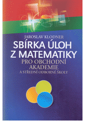 kniha Sbírka úloh z matematiky pro obchodní akademie a střední odborné školy, Jaroslav Klodner 2021
