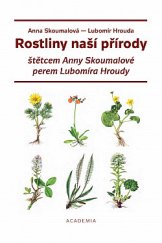 kniha Rostliny naší přírody štětcem Anny Skoumalové a perem Lubomíra Hroudy, Academia 2018