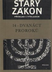 kniha Starý zákon Sv. 14, - Dvanáct proroků. - Překlad s výkladem : Nový překlad Písma svatého., Ústřední církevní nakladatelství 1968