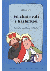 kniha Všichni svatí s hašlerkou postřehy, povídky a pohádky, Karmelitánské nakladatelství 2009