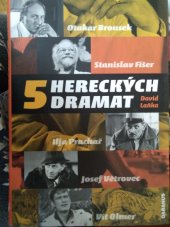 kniha 5 hereckých dramat Otakar Brousek, Stanislav Fišer, Ilja Prachař, Josef Větrovec, Vít Olmer, Daranus 2009