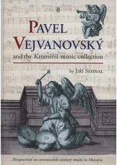 kniha Pavel Vejvanovský and the Kroměříž music collection perspectives on seventeenth-century music in Moravia, Palacký University in Olomouc 2008