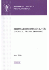 kniha Ochrana hospodářské soutěže z pohledu práva a ekonomie, Masarykova univerzita 2012