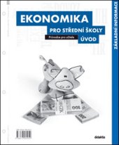kniha Ekonomika pro střední školy Úvod Průvodce pro učitele, Didaktis 2013