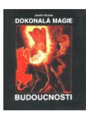 kniha Josefa Váchala dokonalá magie budoucnosti, utvořená imaginacemi krásna a lásky, jakož i přetržením tradice starých magií a věr; hlavně proti představě katolického boha a všem imaginacím duchu svobodnému a čistému protivným namířená a bojující ..., Trigon 1997