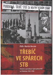 kniha Třebíč ve spárech StB historie tajné policie KSČ v Třebíči 1945-1990, M. Herzán 2012