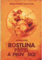 kniha Rostlina - přítel a průvodce, Národní zemědělské muzeum Praha 2008