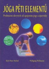 kniha Jóga pěti elementů jak probudit skryté energie spojením jógy a ájurvédy, EB 2003