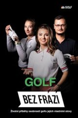 kniha Bez frází Golf Životní příběhy osobností golfu jejich vlastními slovy, BF Media s.r.o. 2025