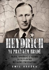 kniha Heydrich na Pražském hradě  Plány, opatření a názory zastupujícího říšského protektora, Epocha 2022