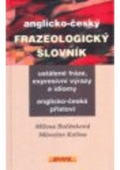 kniha Anglicko-český frazeologický slovník ustálené fráze, expresivní výrazy a idiomy, anglicko-česká přísloví, Ekopress 2007