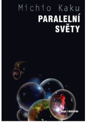 kniha Paralelní světy putování stvořením, vyššími dimenzemi a budoucností vesmíru, Argo 2007