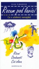 kniha Rozum pod lavicí, aneb, Co v učebnici nenajdeš [rčení, osobnosti, cizí slova], Knižní klub 2004