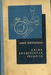 kniha Kniha rozpočtu a kuchařských předpisů Všem hospodyním k bezpečné přípravě dobrých, chutných a levných pokrmů, Česká grafická Unie 1947
