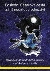 kniha Poslední Cézarova cesta a jiná noční dobrodružství Povídky finalistů druhého ročníku mezikulturní soutěže, KAVA-PECH 2024