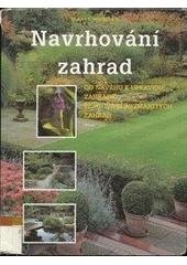 kniha Navrhování zahrad Od návrhu k upravené zahradě. Plánování rozmanitých zahrad, Rebo Productions 1997