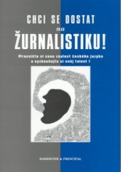 kniha Chci se dostat na žurnalistiku procvičte si svou znalost českého jazyka a vyzkoušejte si svůj talent, Barrister & Principal 2001