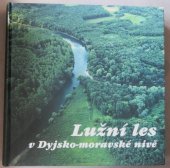 kniha Lužní les v Dyjsko-moravské nivě, Moraviapress ve spolupráci s Lesy České republiky, Moravskými naftovými doly a Povodím Moravy 2004