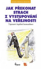 kniha Jak překonat strach z vystupování na veřejnosti tajemství úspěšné komunikace, Pierot 2009