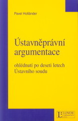 kniha Ústavněprávní argumentace ohlédnutí po deseti letech Ústavního soudu, Linde 2003