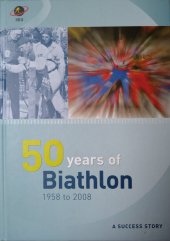kniha 50 years of Biathlon 1958 to 2008, International Biathlon Union 2008