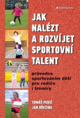 kniha Jak nalézt a rozvíjet sportovní talent Průvodce sportováním dětí pro rodiče i trenéry, Grada 2019