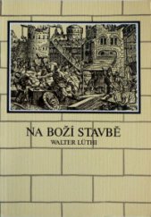 kniha Na boží stavbě = [Die Bauleute Gottes] : Nehemiáš a jeho úsilí o obnovení města, Kalich 1948