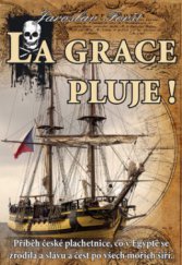 kniha La Grace pluje! příběh české plachetnice, co v Egyptě se zrodila a slávu se ctí po všech mořích šíří, IFP Publishing & Engineering 2011