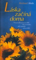 kniha Láska začíná doma myšlenky o manželství a rodině, dětech a výchově, Karmelitánské nakladatelství 2002