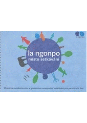 kniha La Ngonpo místo setkávání : metodika multikulturního a globálního rozvojového vzdělávání pro partnerství škol, Multikulturní centrum Praha ve spolupráci s NaZemi - společností pro fair trade 2012
