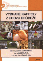 kniha Vybrané kapitoly z chovu drůbeže, Česká zemědělská univerzita, Fakulta agrobiologie, potravinových a přírodních zdrojů, katedra speciální zootechniky 2008