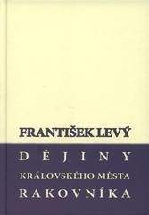 kniha Dějiny královského města Rakovníka, Agroscience ve spolupráci s Musejním spolkem královského města Rakovníka a okresu rakovnického a Muzeem T.G.M. Rakovník 2010