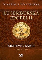 kniha Lucemburská epopej II Kralevic Karel (1334-1347), MOBA 2023