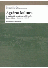 kniha Agrární kultura o tradičních formách zemědělského hospodaření a života na vesnici, Ústav evropské etnologie FF MU v Brně 2007