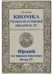 kniha Kronika česko-bavorské hranice IV. - 1458-1478 - doba krále Jiřího a první období jagellonské vlády - boje s křižáky a odboje Zelenohorské jednoty a bocklerů, Nakladatelství Českého lesa 2004