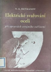 kniha Elektrické svařování oceli při opravách strojních zařízení Určeno pro svařeče ... mistrům, technologům a konstruktérům, SNTL 1953