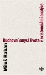 kniha Duchovní smysl člověka dnes od objektivního k existenciálnímu a věčnému, Vyšehrad 2008