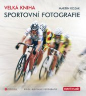 kniha Velká kniha sportovní fotografie, CPress 2010