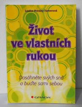 kniha Život ve vlastních rukou Dosáhněte svých snů a buďte sami sebou, Grada 2013