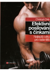 kniha Efektivní posilování s činkami nejlepší cviky pro vaše tělo, CPress 2011