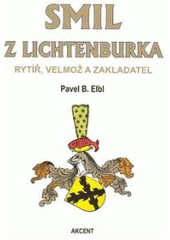 kniha Smil z Lichtenburka rytíř, velmož a zakladatel, Akcent 2007