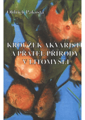 kniha Kroužek akvaristů a přátel přírody v Litomyšli, Státní okresní archiv v Zámrsku - Státní okresní archiv Svitavy se sídlem v Litomyšli 2008