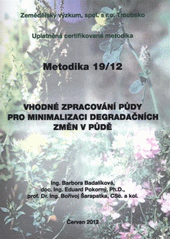 kniha Vhodné zpracování půdy pro minimalizaci degradačních změn v půdě uplatněná certifikovaná metodika, Zemědělský výzkum 2012