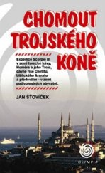 kniha Chomout trojského koně expedice Scorpio III v zemi turecké kávy, Homéra a jeho Troje, dávné říše Chetitů, biblického Araratu a především - v zemi podivuhodných obyvatel, Olympia 2007