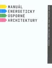 kniha Manuál energeticky úsporné architektury novostavby, panelové domy, změny staveb, historické objekty, Státní fond životního prostředí ve spolupráci s Českou komorou architektů 2010