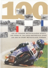 kniha 100 let českého motocyklového sportu = 100 years of the Czech motorcycle sport = 100 ans du sport motocycliste tchèque : 1902-2002, GT club - Motormedia 2004
