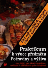 kniha Praktikum k výuce předmětu Potraviny a výživa pro SOU, pro školy hotelové, rodinné i základní a pro veřejnost 620 nejrůznějších receptů včetně nutričních hodnot, Fortuna 1995