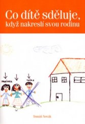 kniha Co dítě sděluje, když nakreslí svou rodinu příručka pro využití dětské kresby "Naše rodina" a "Začarovaná rodina" k poznání rodinných vztahů dítěte, Rubico 2004