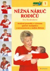 kniha Něžná náruč rodičů moderní poznatky o významu správné manipulace s novorozencem a malým dítětem, Grada 2005